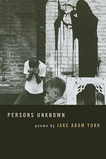 Person's Unkown, poems by Jake Adam York